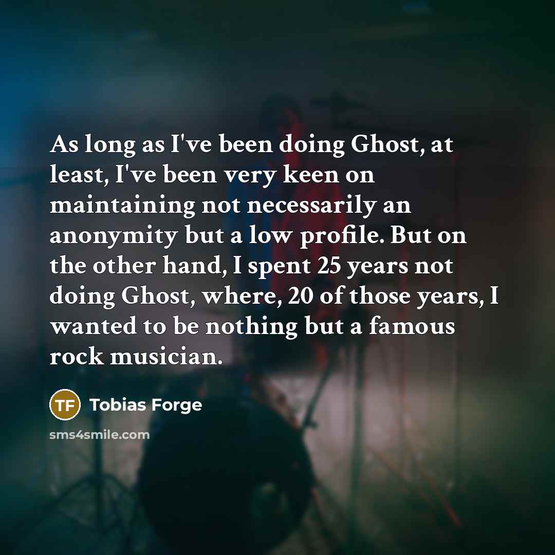 “As long as I've been doing Ghost, at least, I've…” quote by Tobias Forge