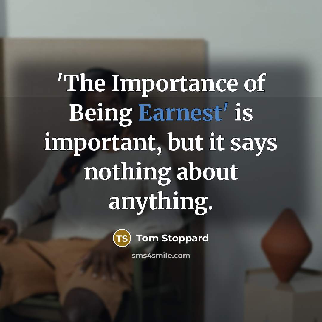 “'The Importance of Being Earnest' is important, but it says…” quote by Tom Stoppard