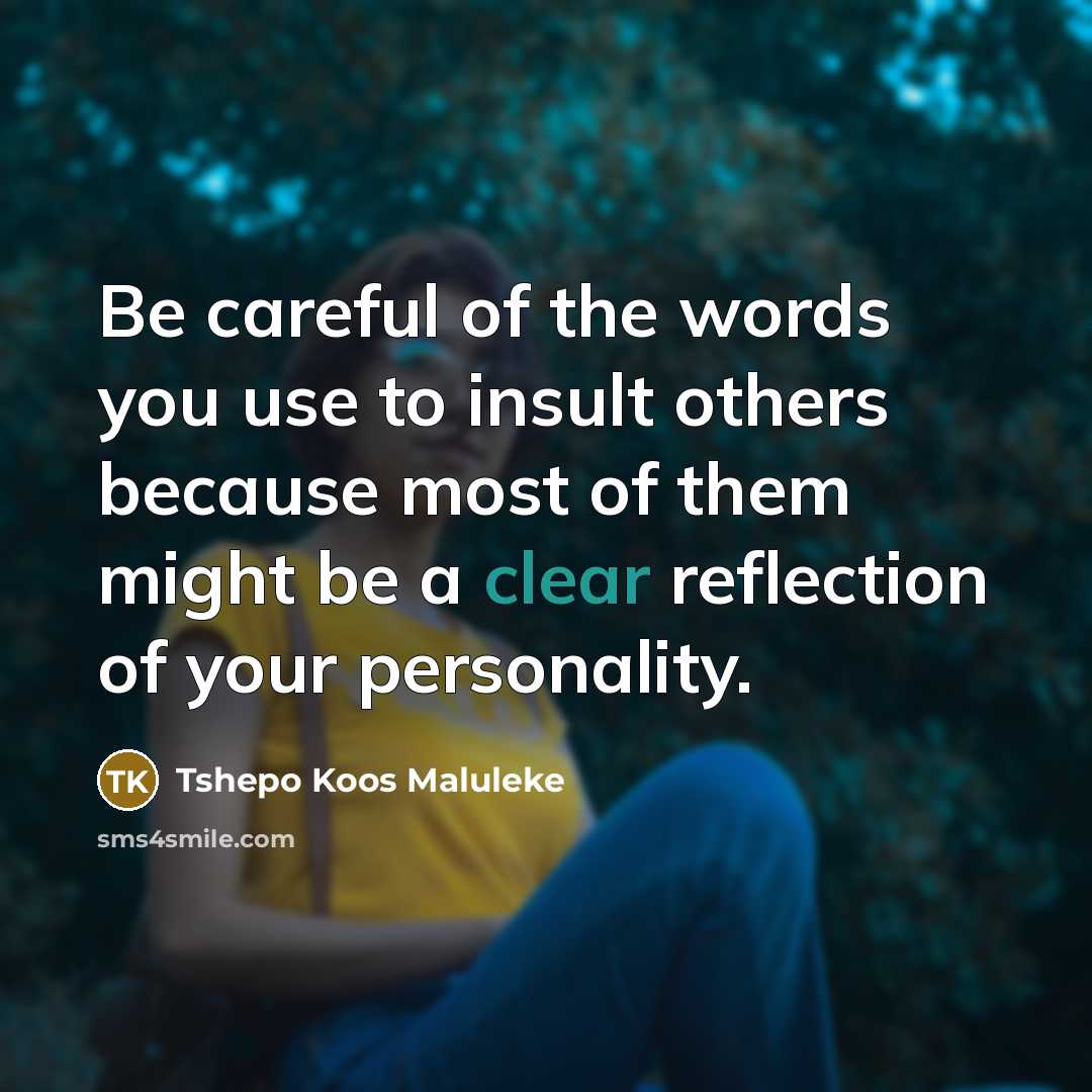 “Be careful of the words you use to insult others…” quote by Tshepo Koos Maluleke