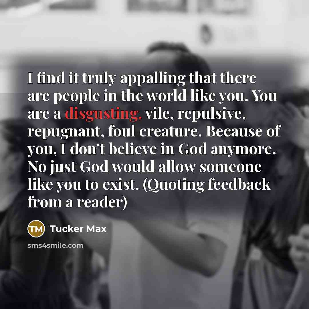 “I find it truly appalling that there are people in…” quote by Tucker Max
