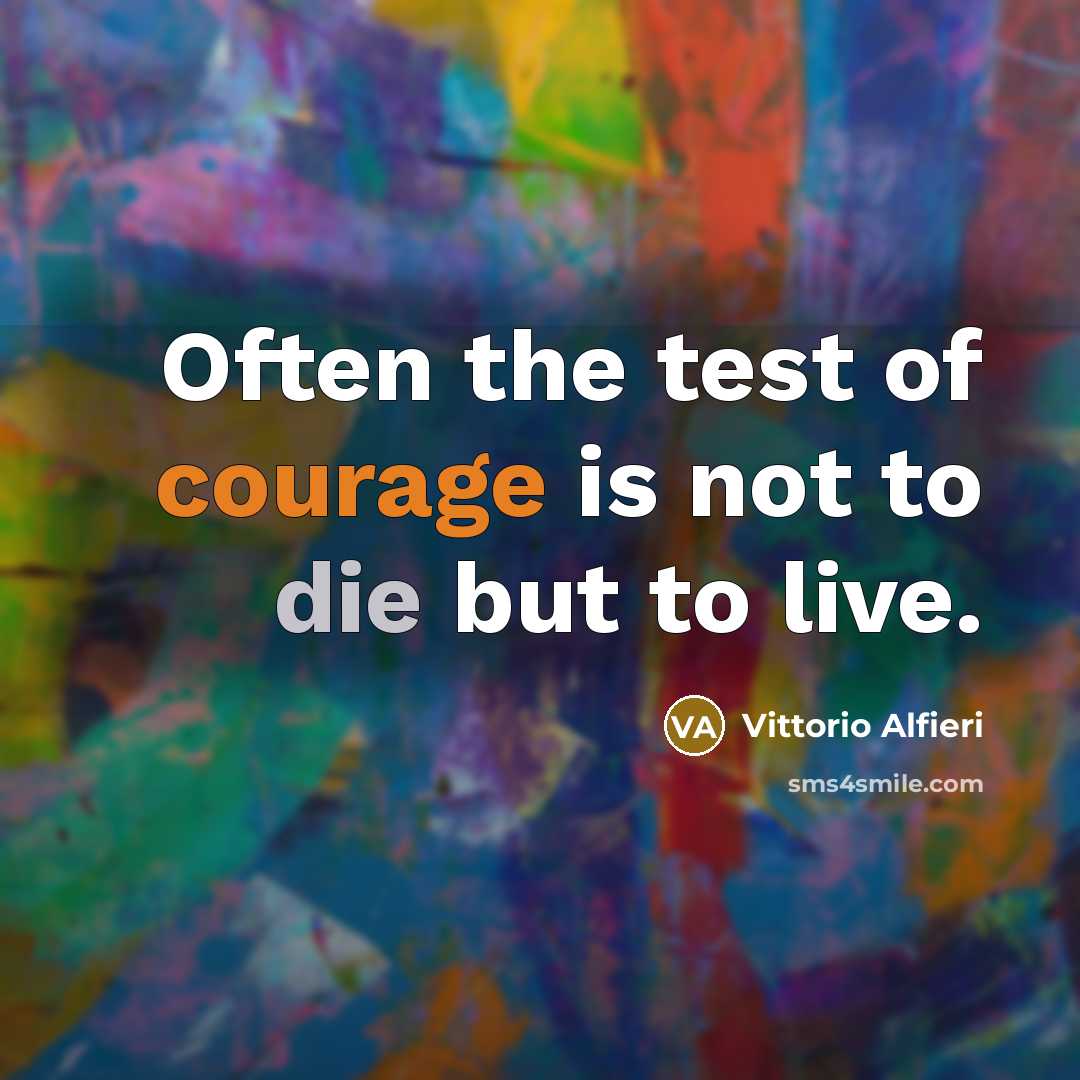 “Often the test of courage is not to die but…” quote by Vittorio Alfieri