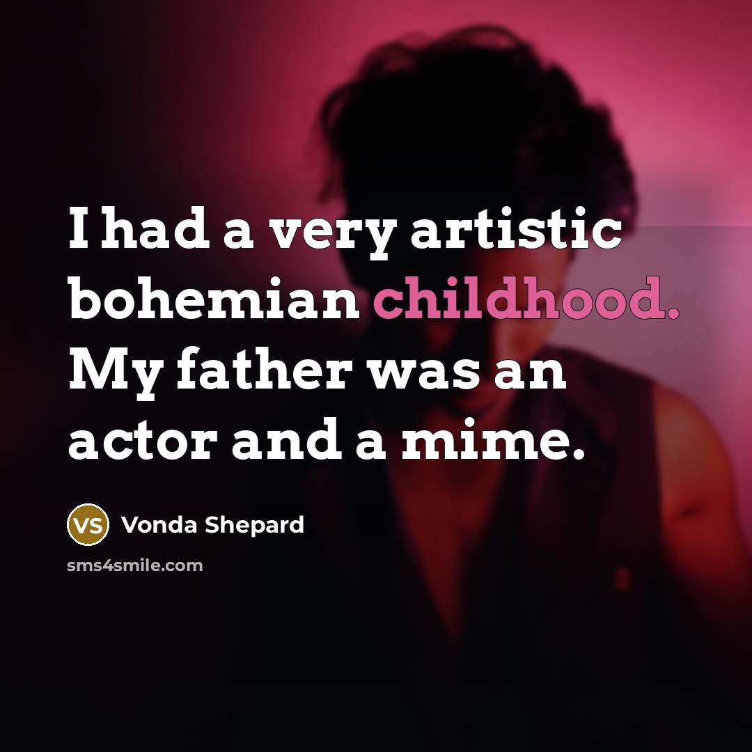 “I had a very artistic bohemian childhood. My father was…” quote by Vonda Shepard