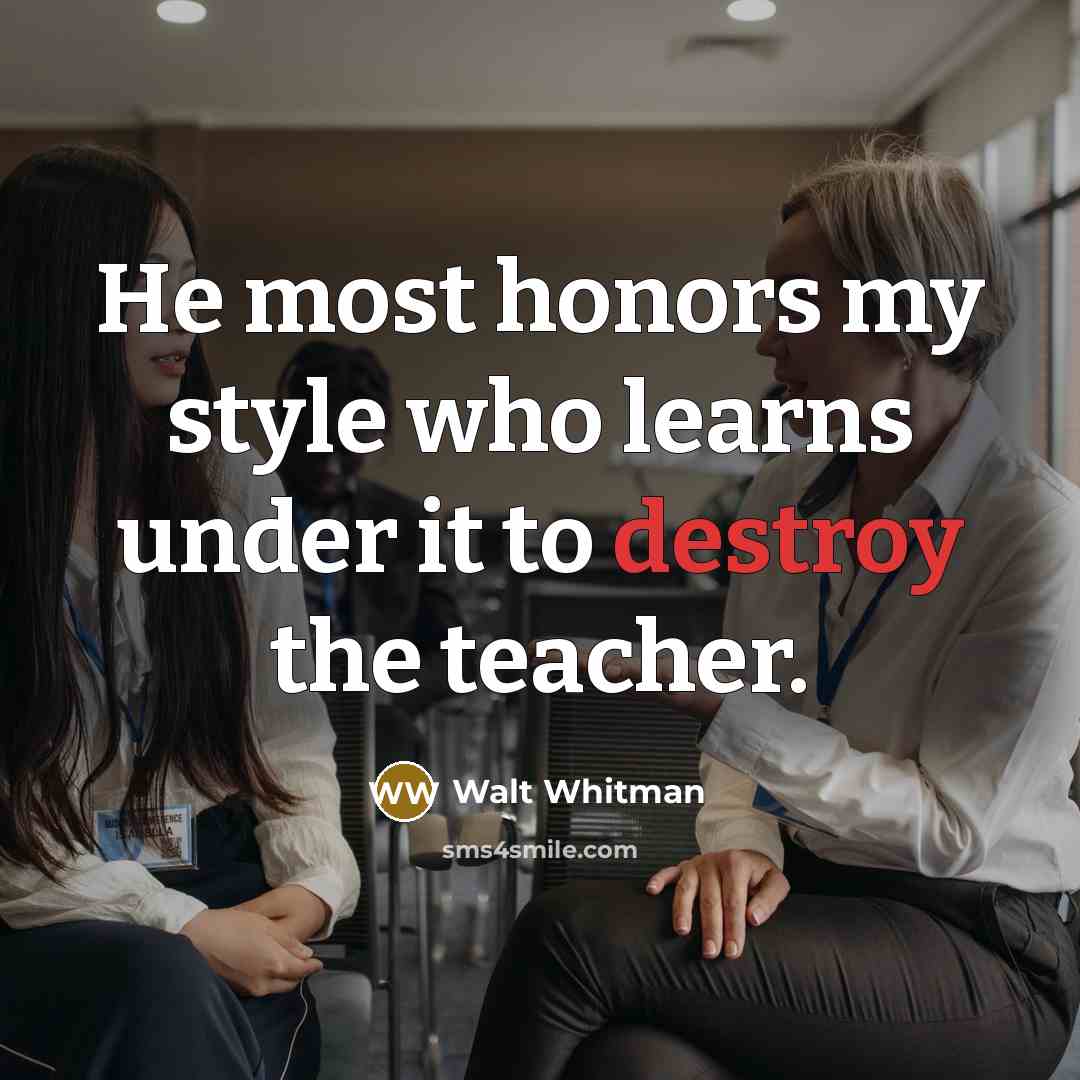 “He most honors my style who learns under it to…” quote by Walt Whitman