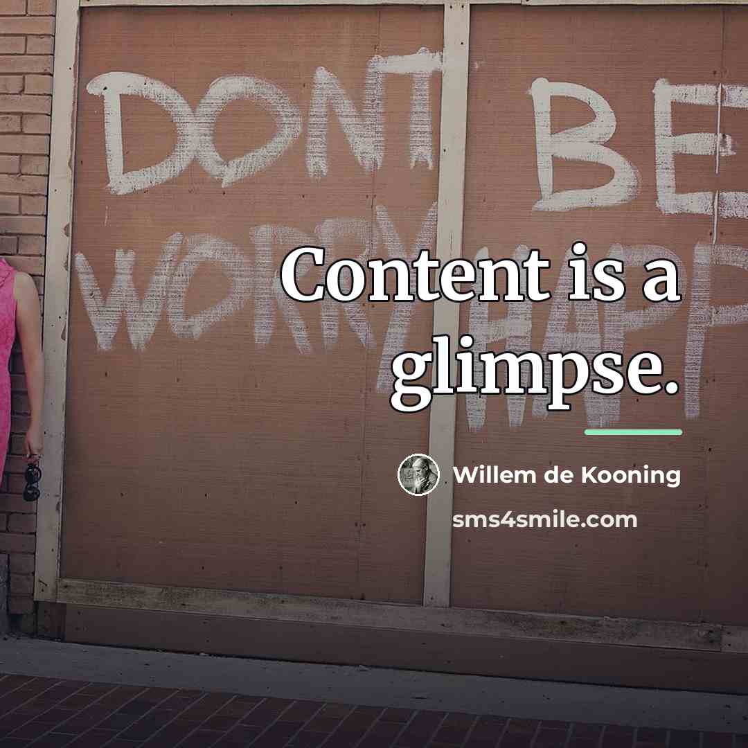 “Content is a glimpse.…” quote by Willem de Kooning