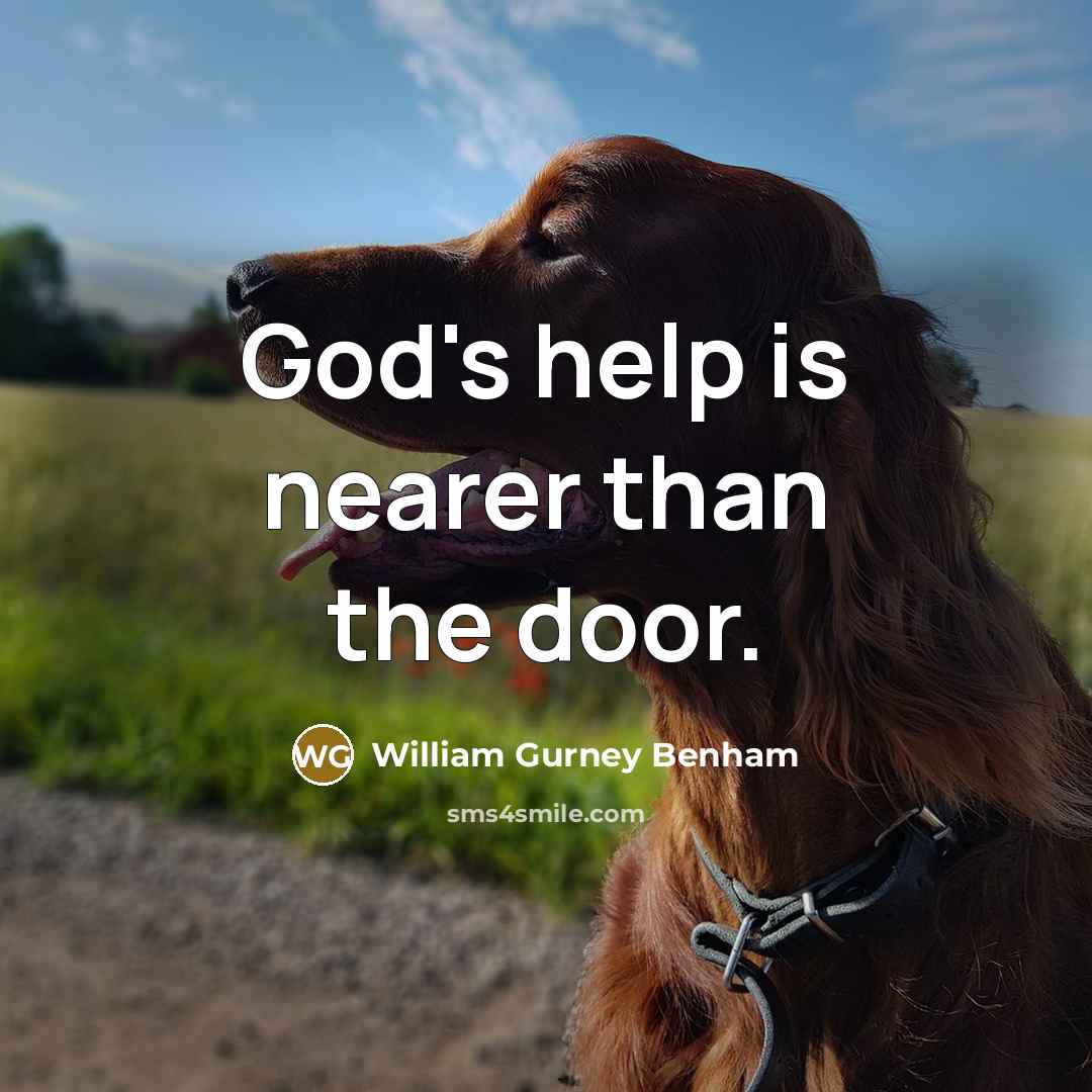 “God's help is nearer than the door.…” quote by William Gurney Benham
