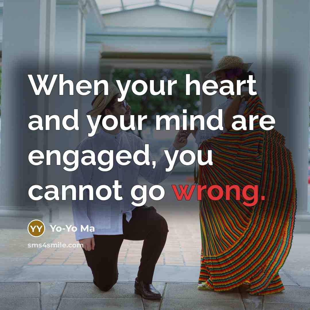 “When your heart and your mind are engaged, you cannot…” quote by Yo-Yo Ma