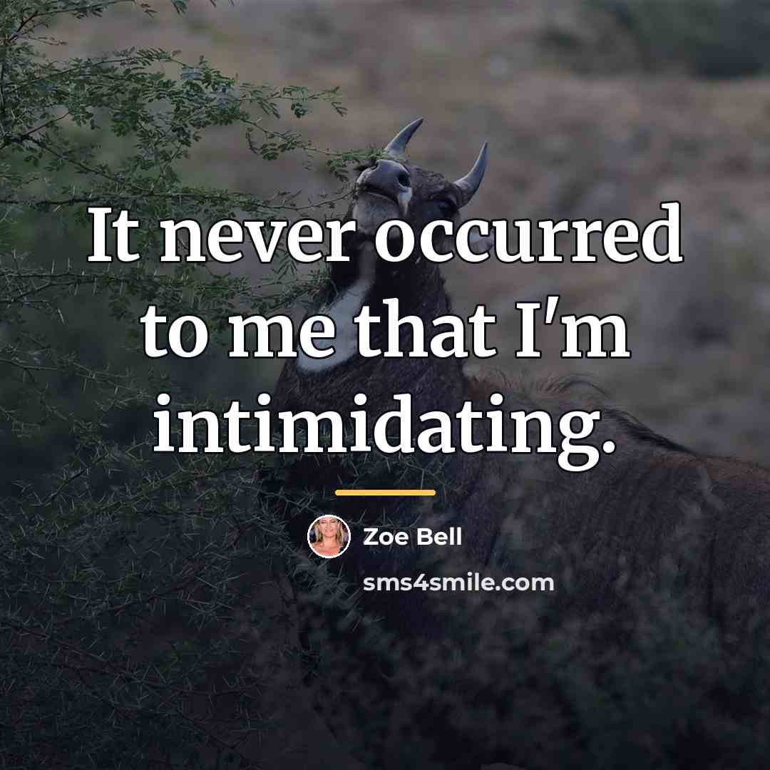 “It never occurred to me that I'm intimidating.…” quote by Zoe Bell