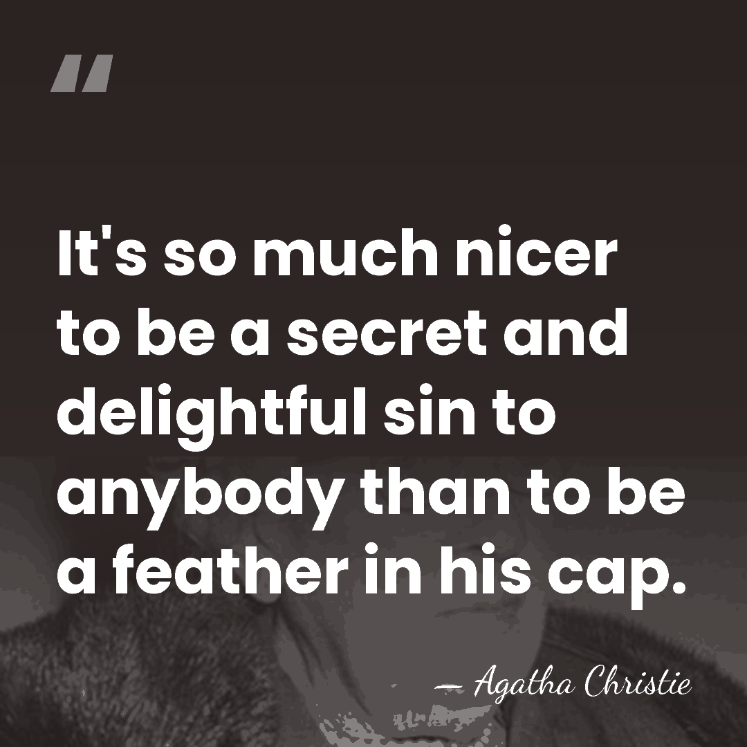 It's so much nicer to be a secret and delightful sin to&hellip; - Agatha Christie