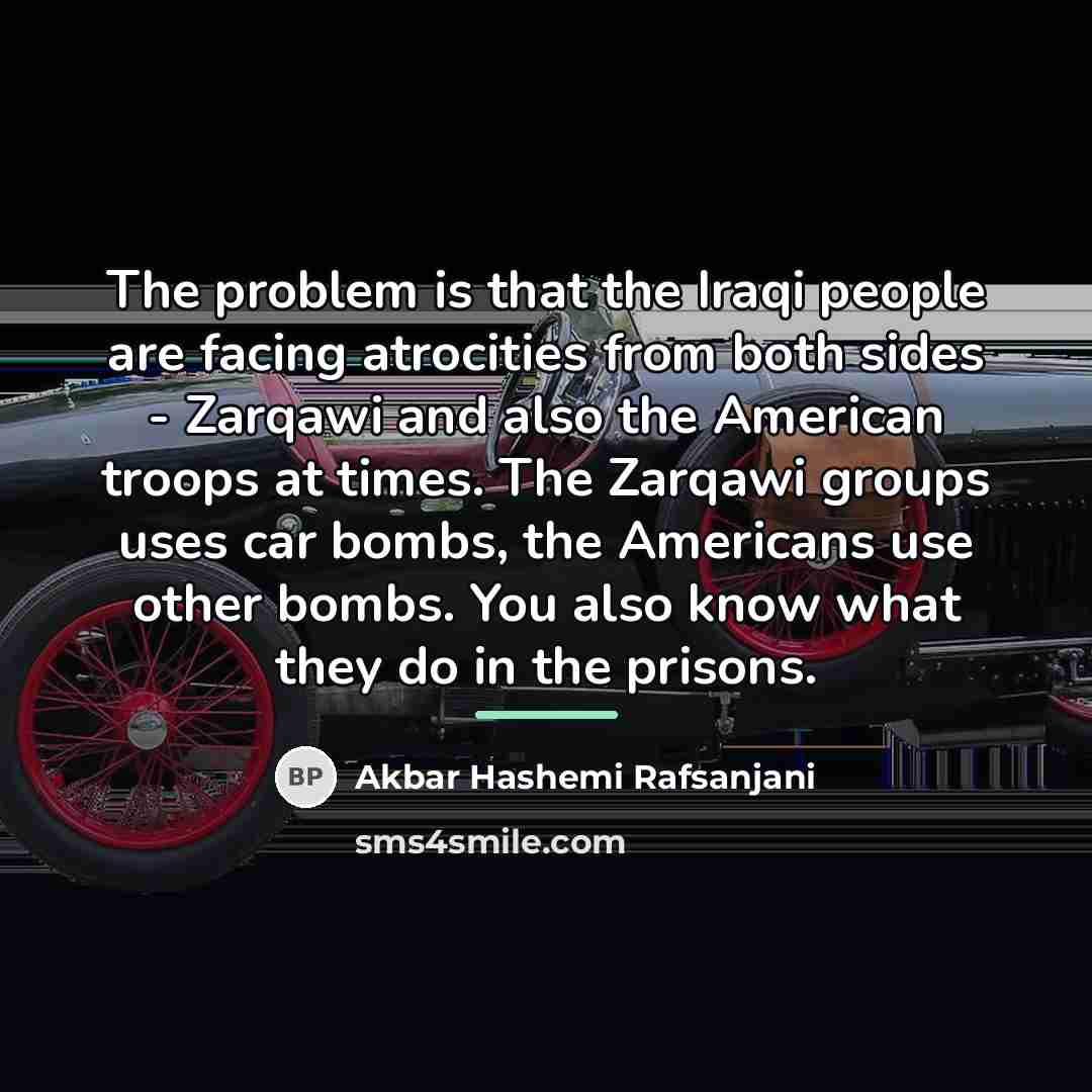 “The problem is that the Iraqi people are facing atrocities…” quote by Akbar Hashemi Rafsanjani