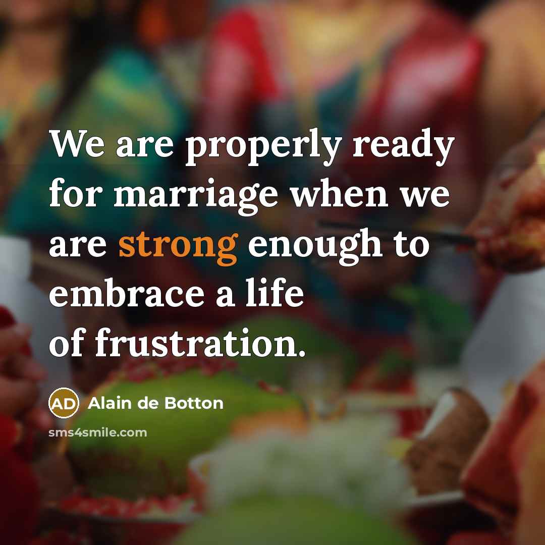 “We are properly ready for marriage when we are strong…” quote by Alain de Botton