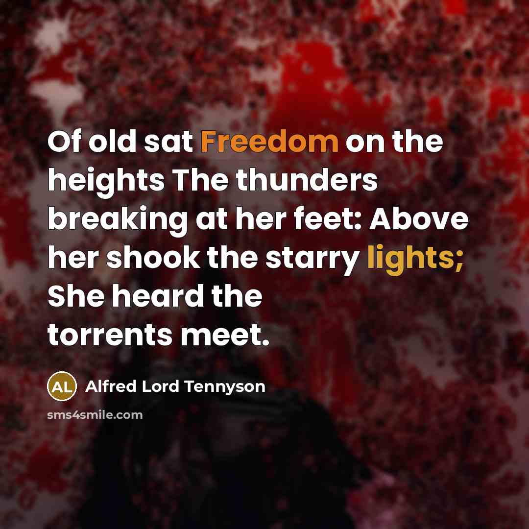 “Of old sat Freedom on the heights The thunders breaking…” quote by Alfred Lord Tennyson
