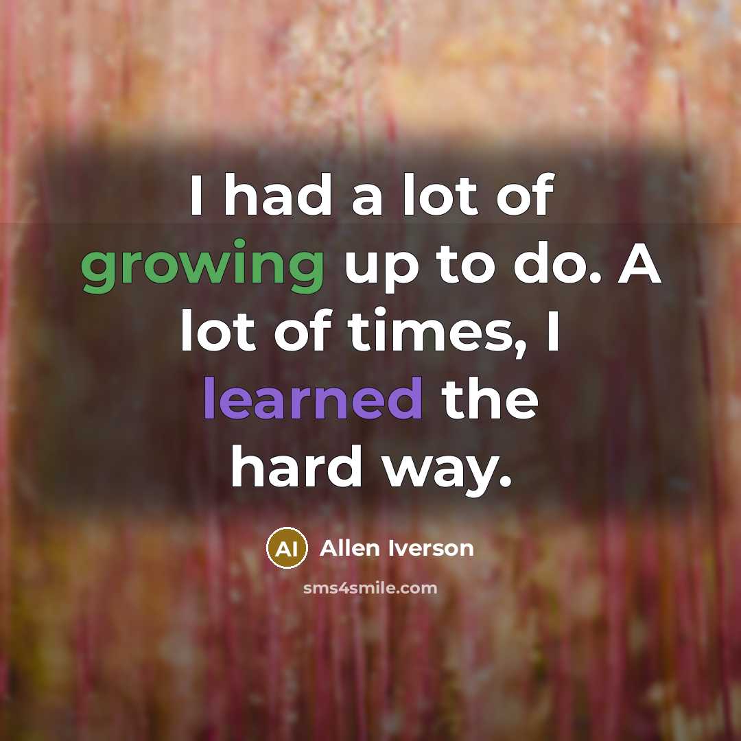 “I had a lot of growing up to do. A…” quote by Allen Iverson