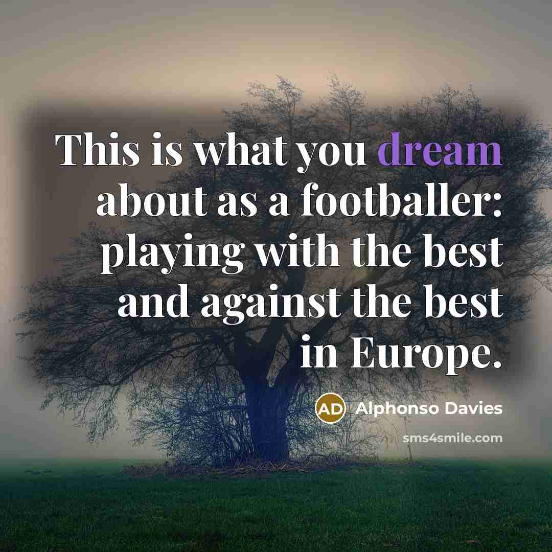 “This is what you dream about as a footballer: playing…” quote by Alphonso Davies