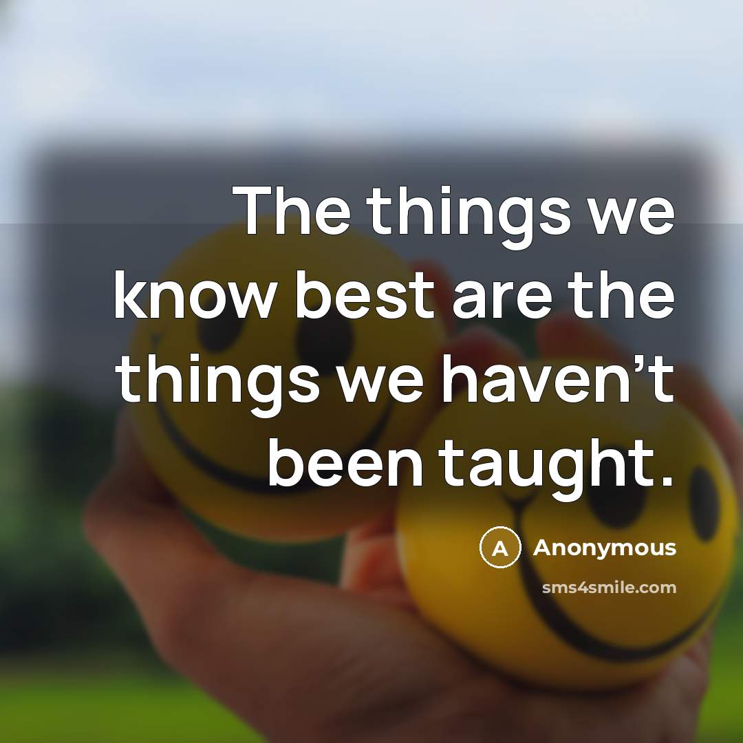 “The things we know best are the things we haven't…” quote by Anonymous