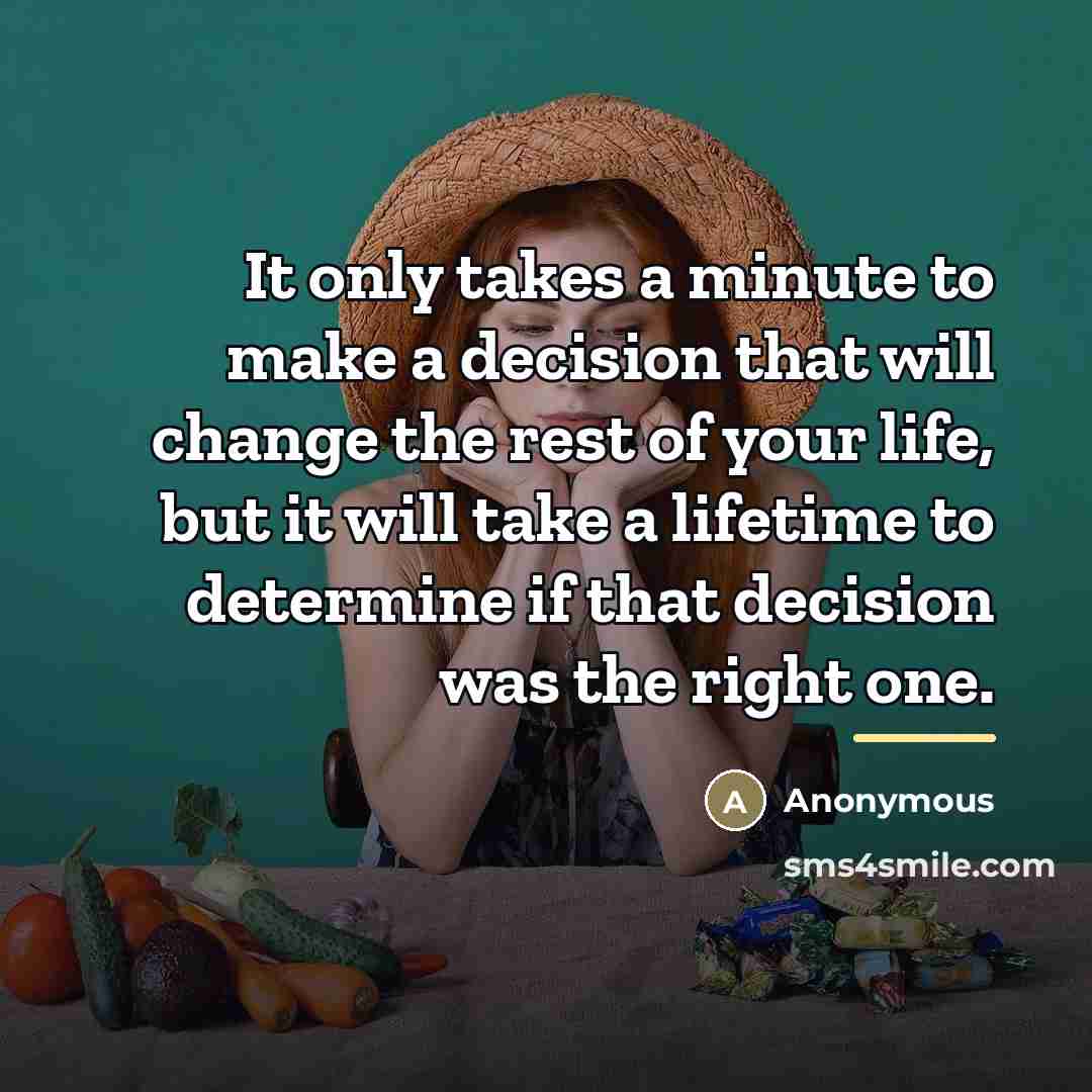 “It only takes a minute to make a decision that…” quote by Anonymous
