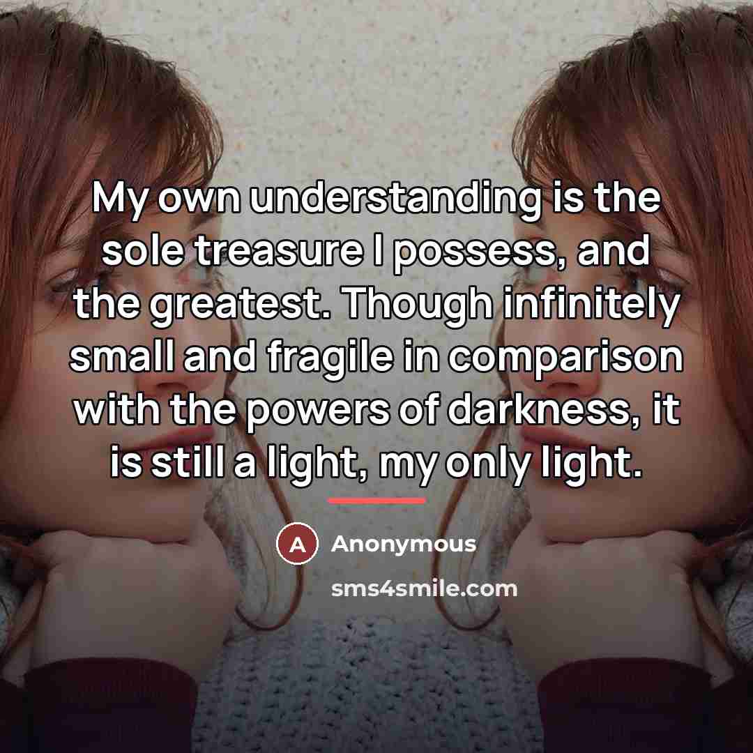 “My own understanding is the sole treasure I possess, and…” quote by Anonymous