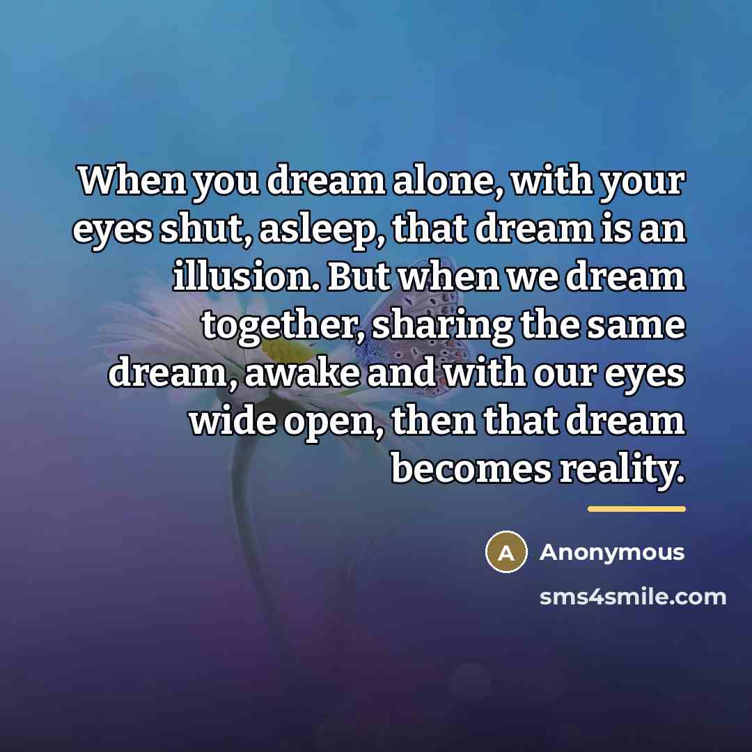 “When you dream alone, with your eyes shut, asleep, that…” quote by Anonymous