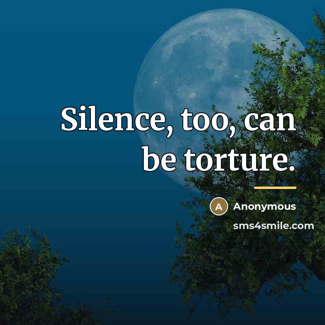 “Silence, too, can be torture.…” quote by Anonymous