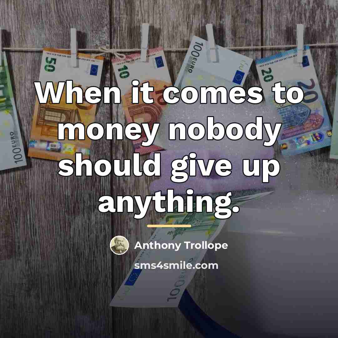 “When it comes to money nobody should give up anything.…” quote by Anthony Trollope