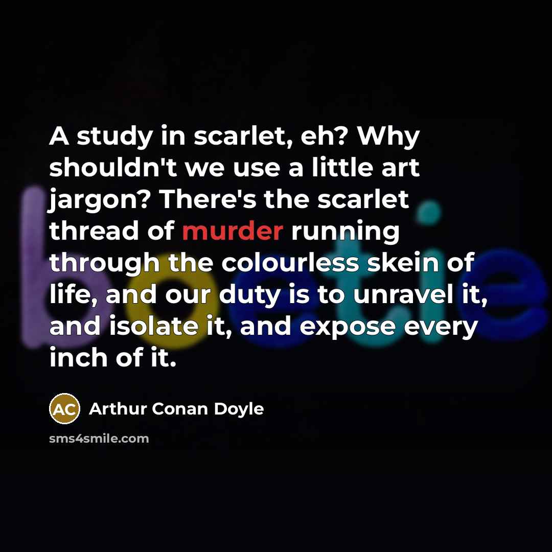 “A study in scarlet, eh? Why shouldn't we use a…” quote by Arthur Conan Doyle