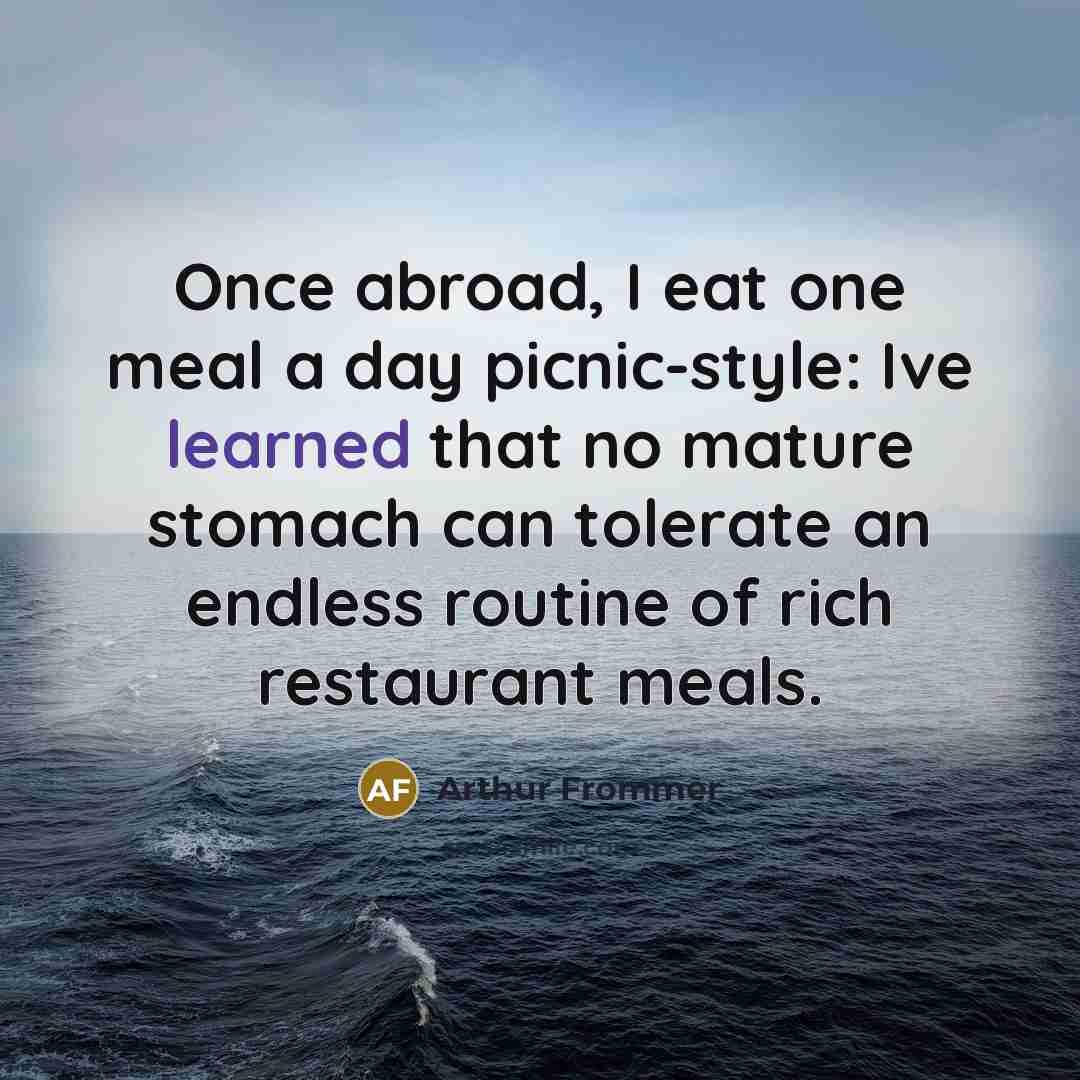 “Once abroad, I eat one meal a day picnic-style: Ive…” quote by Arthur Frommer
