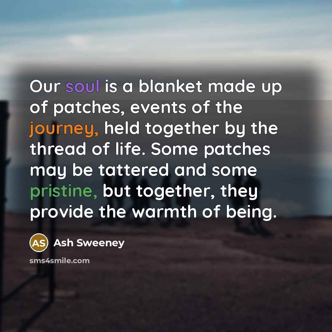 “Our soul is a blanket made up of patches, events…” quote by Ash Sweeney