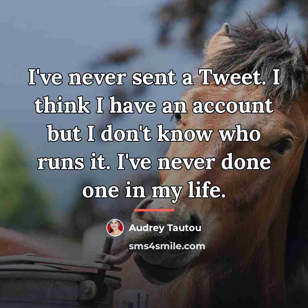 “I've never sent a Tweet. I think I have an…” quote by Audrey Tautou