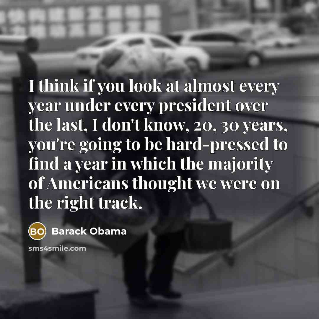 “I think if you look at almost every year under…” quote by Barack Obama