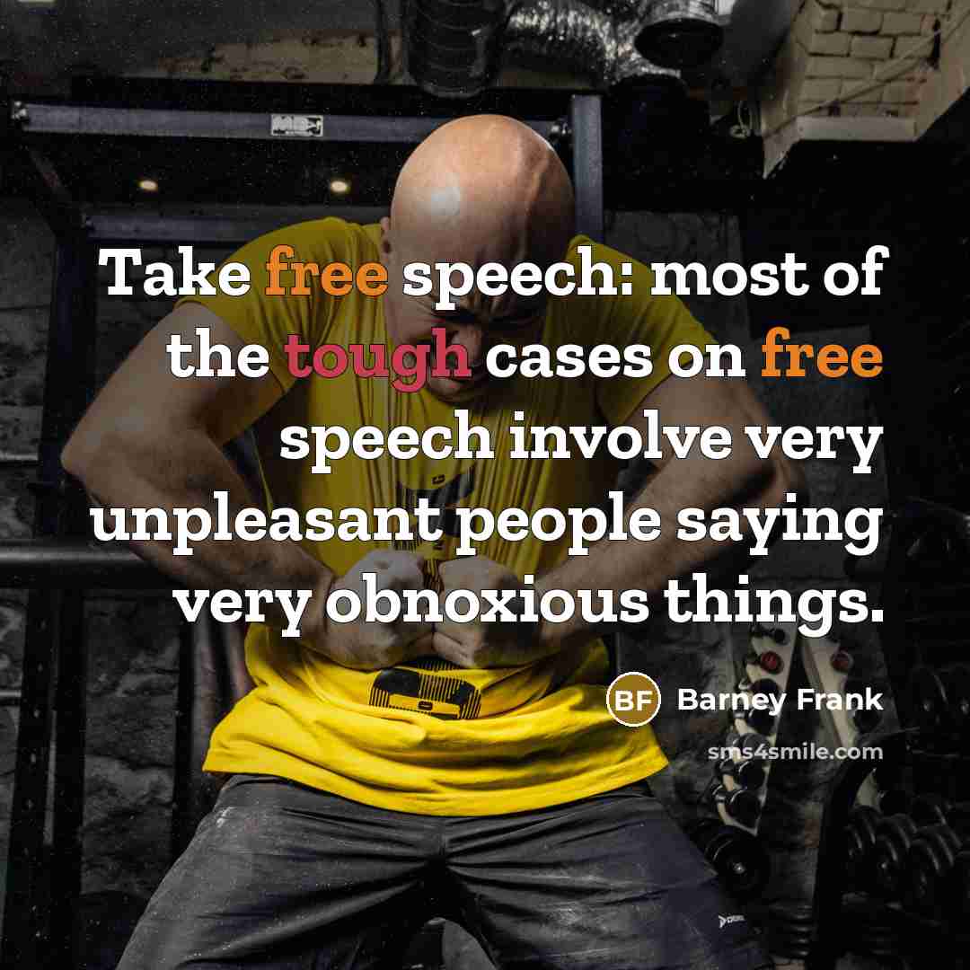 “Take free speech: most of the tough cases on free…” quote by Barney Frank