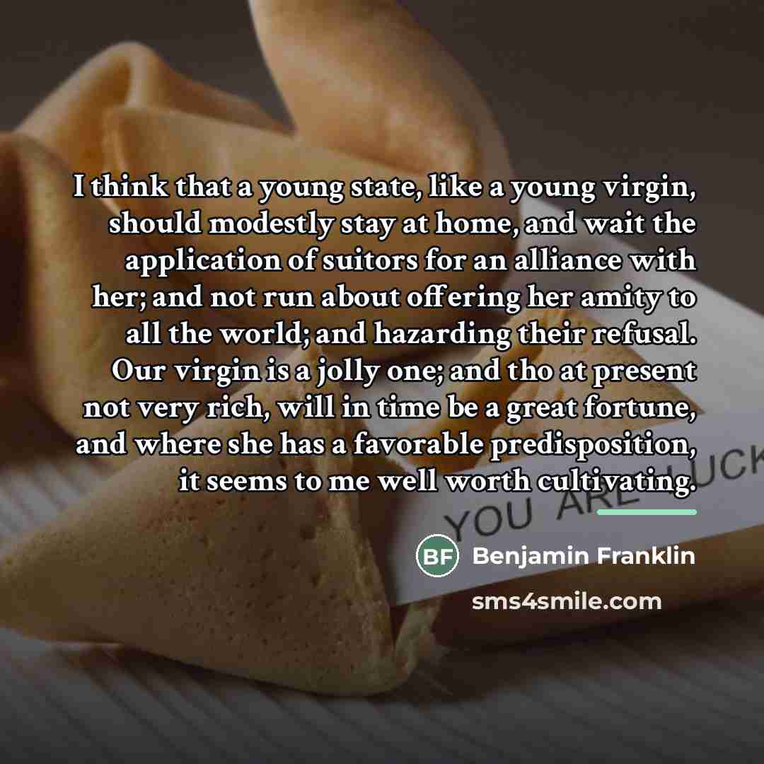 “I think that a young state, like a young virgin,…” quote by Benjamin Franklin