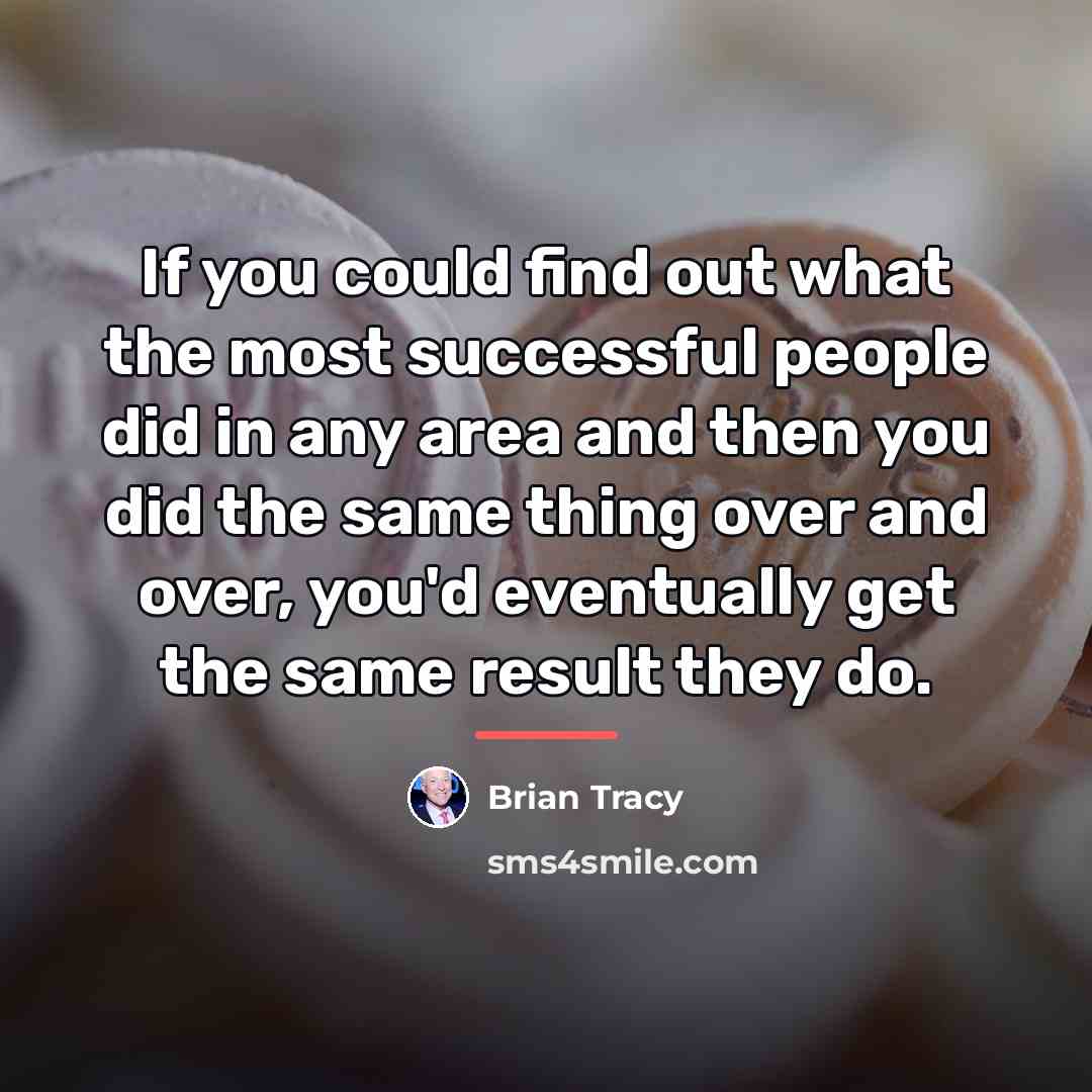 “If you could find out what the most successful people…” quote by Brian Tracy