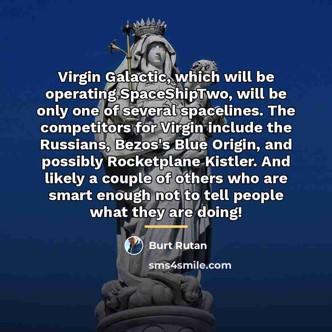“Virgin Galactic, which will be operating SpaceShipTwo, will be only…” quote by Burt Rutan
