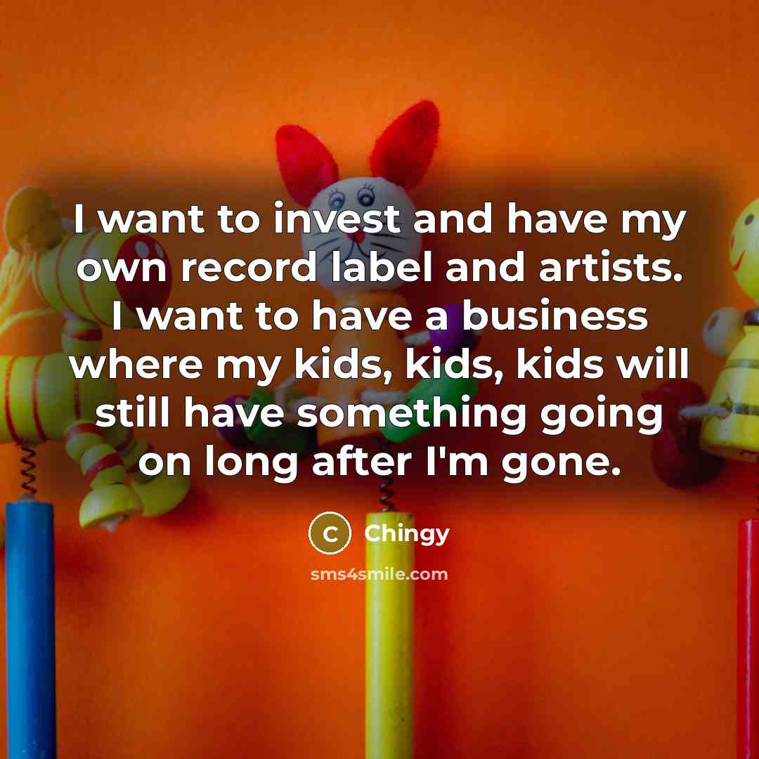 “I want to invest and have my own record label…” quote by Chingy