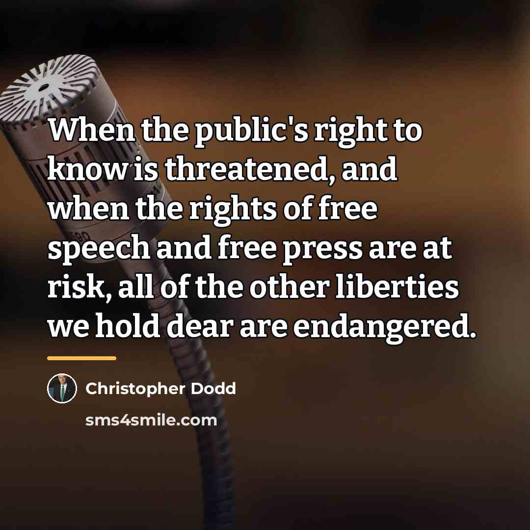 “When the public's right to know is threatened, and when…” quote by Christopher Dodd