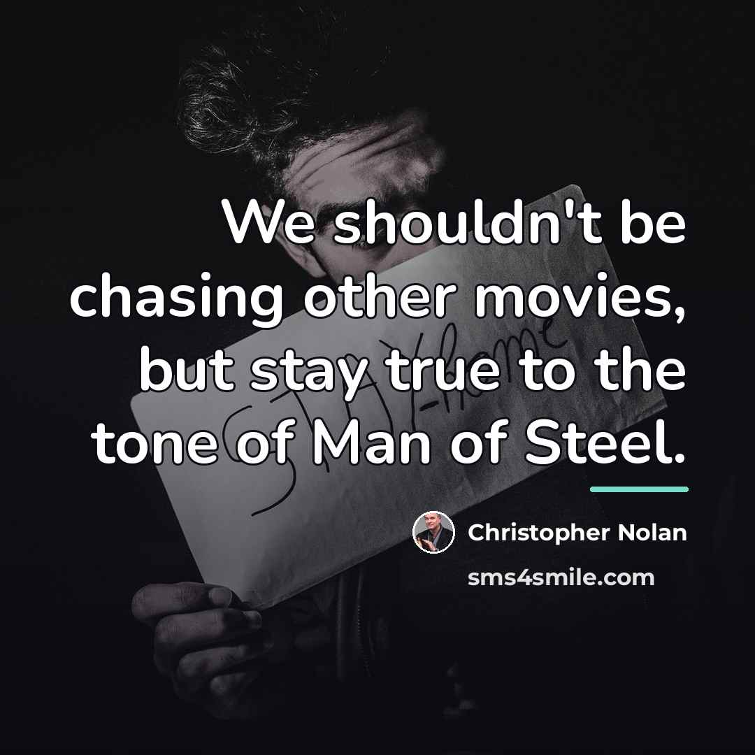 “We shouldn't be chasing other movies, but stay true to…” quote by Christopher Nolan