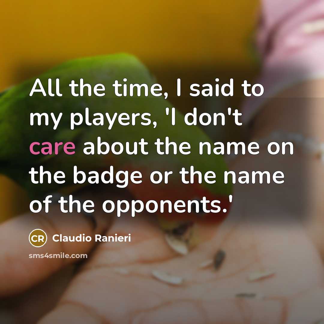 “All the time, I said to my players, 'I don't…” quote by Claudio Ranieri