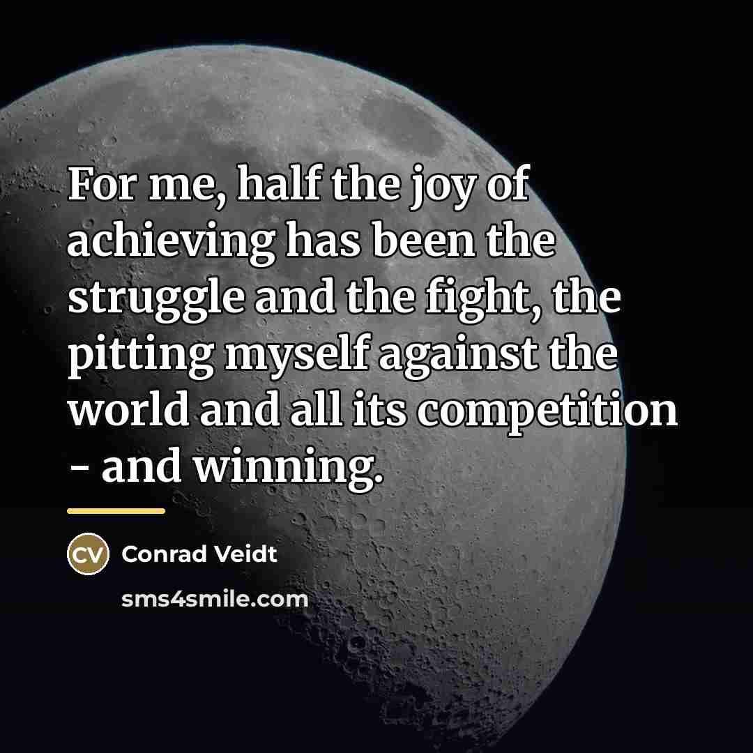 “For me, half the joy of achieving has been the…” quote by Conrad Veidt