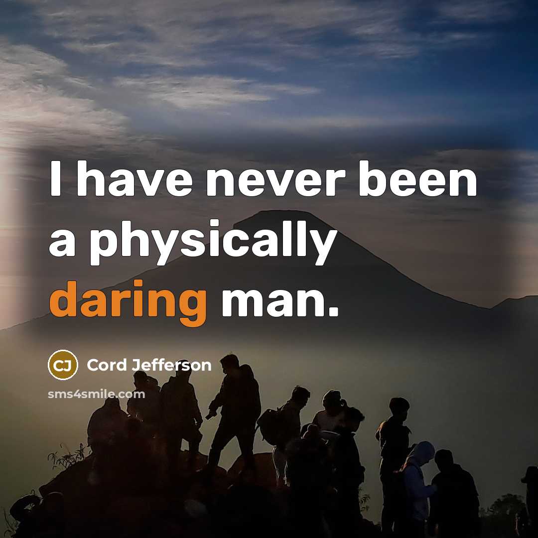 “I have never been a physically daring man.…” quote by Cord Jefferson