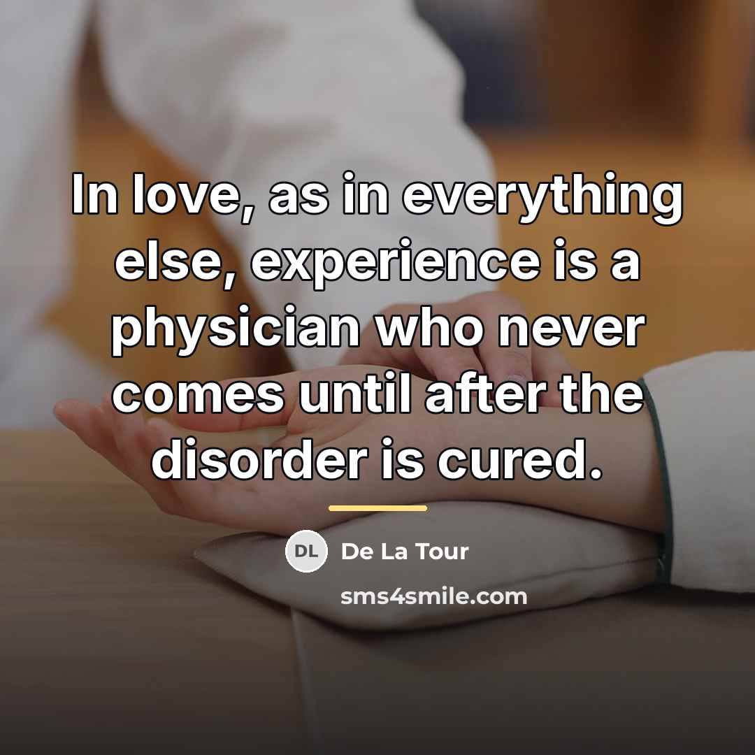 “In love, as in everything else, experience is a physician…” quote by De La Tour