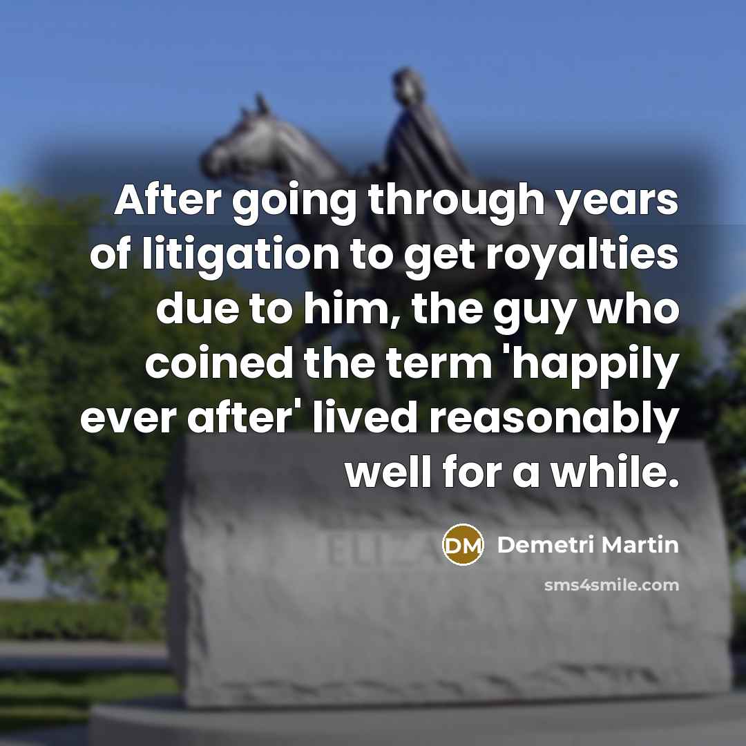 “After going through years of litigation to get royalties due…” quote by Demetri Martin