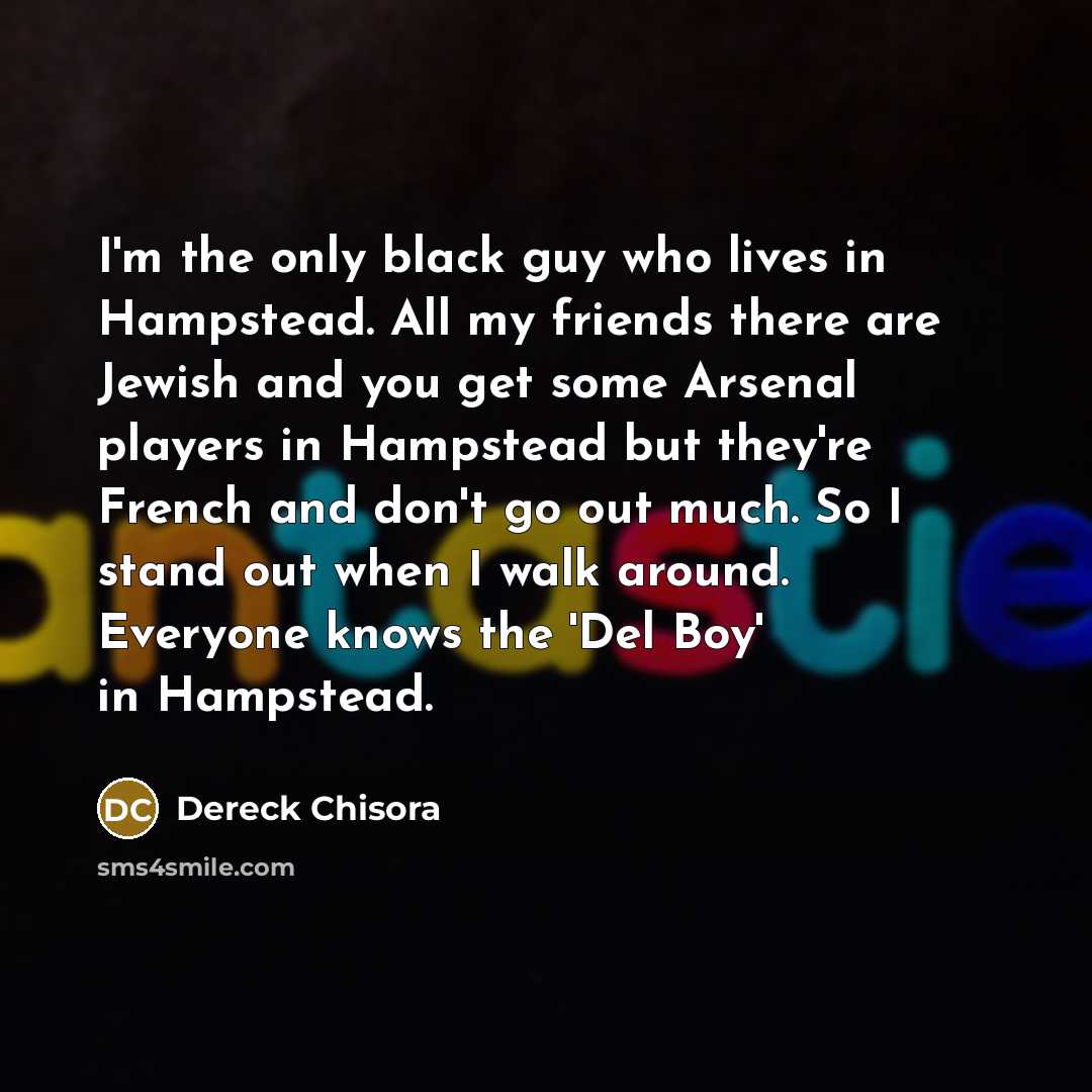 “I'm the only black guy who lives in Hampstead. All…” quote by Dereck Chisora