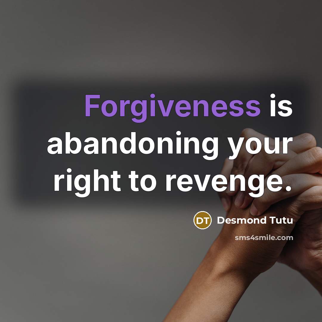“Forgiveness is abandoning your right to revenge.…” quote by Desmond Tutu