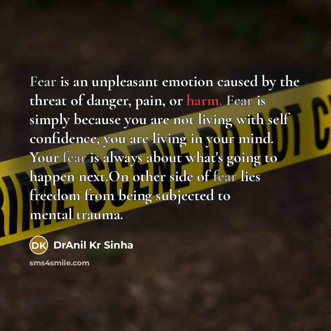 “Fear is an unpleasant emotion caused by the threat of…” quote by DrAnil Kr Sinha