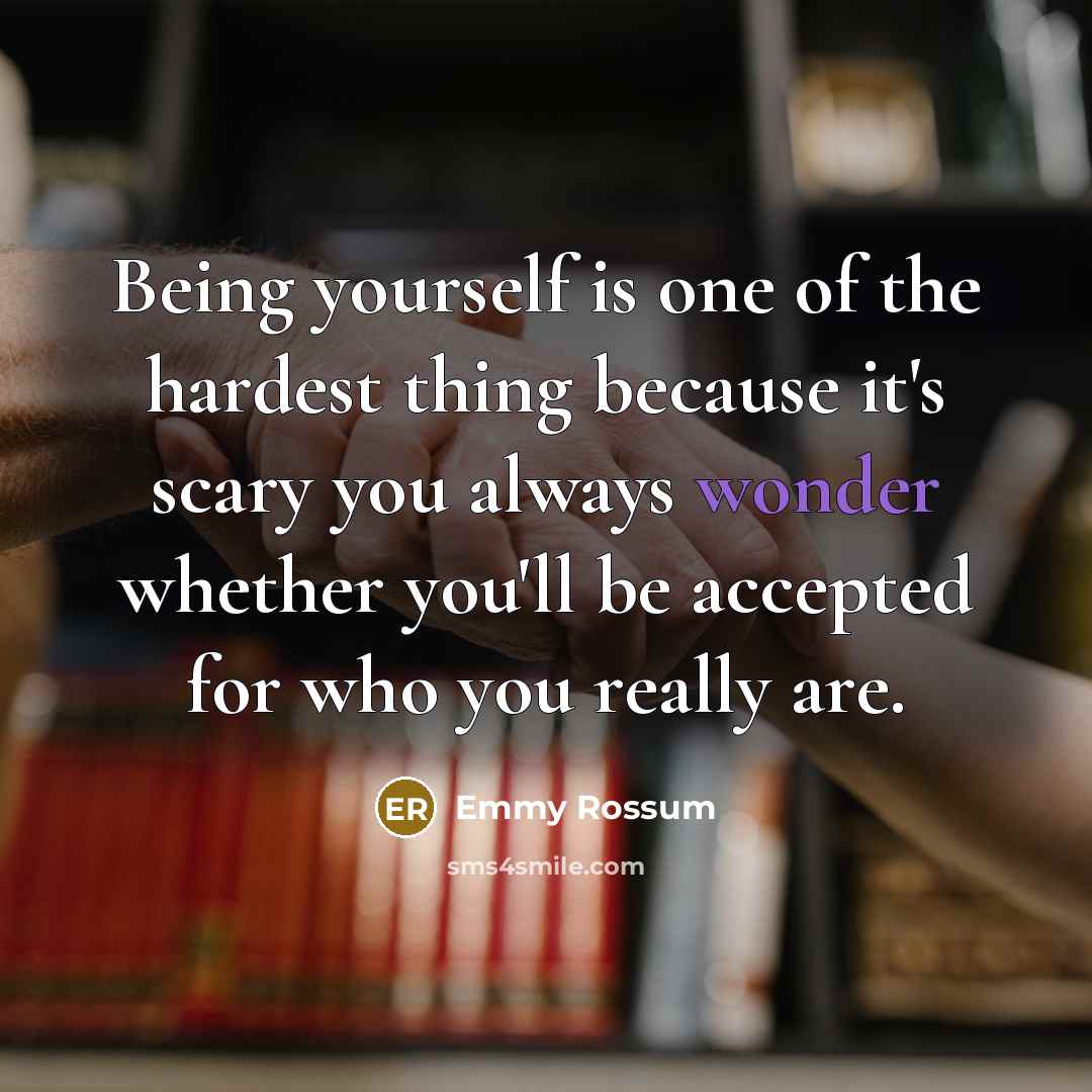 “Being yourself is one of the hardest thing because it's…” quote by Emmy Rossum