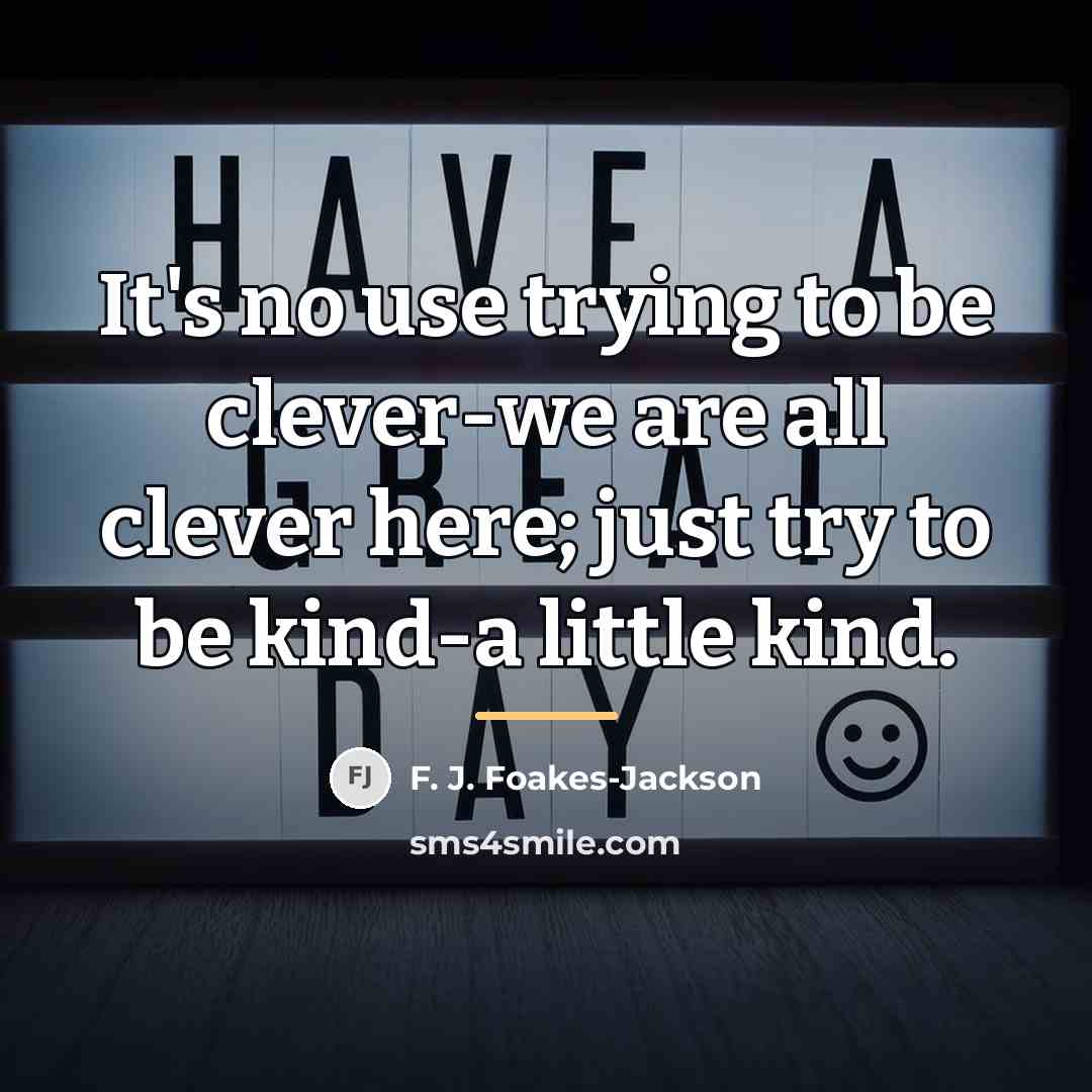 “It's no use trying to be clever-we are all clever…” quote by F. J. Foakes-Jackson