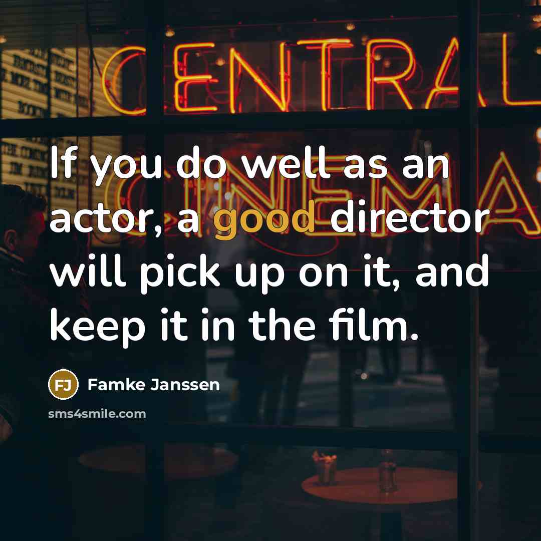 “If you do well as an actor, a good director…” quote by Famke Janssen
