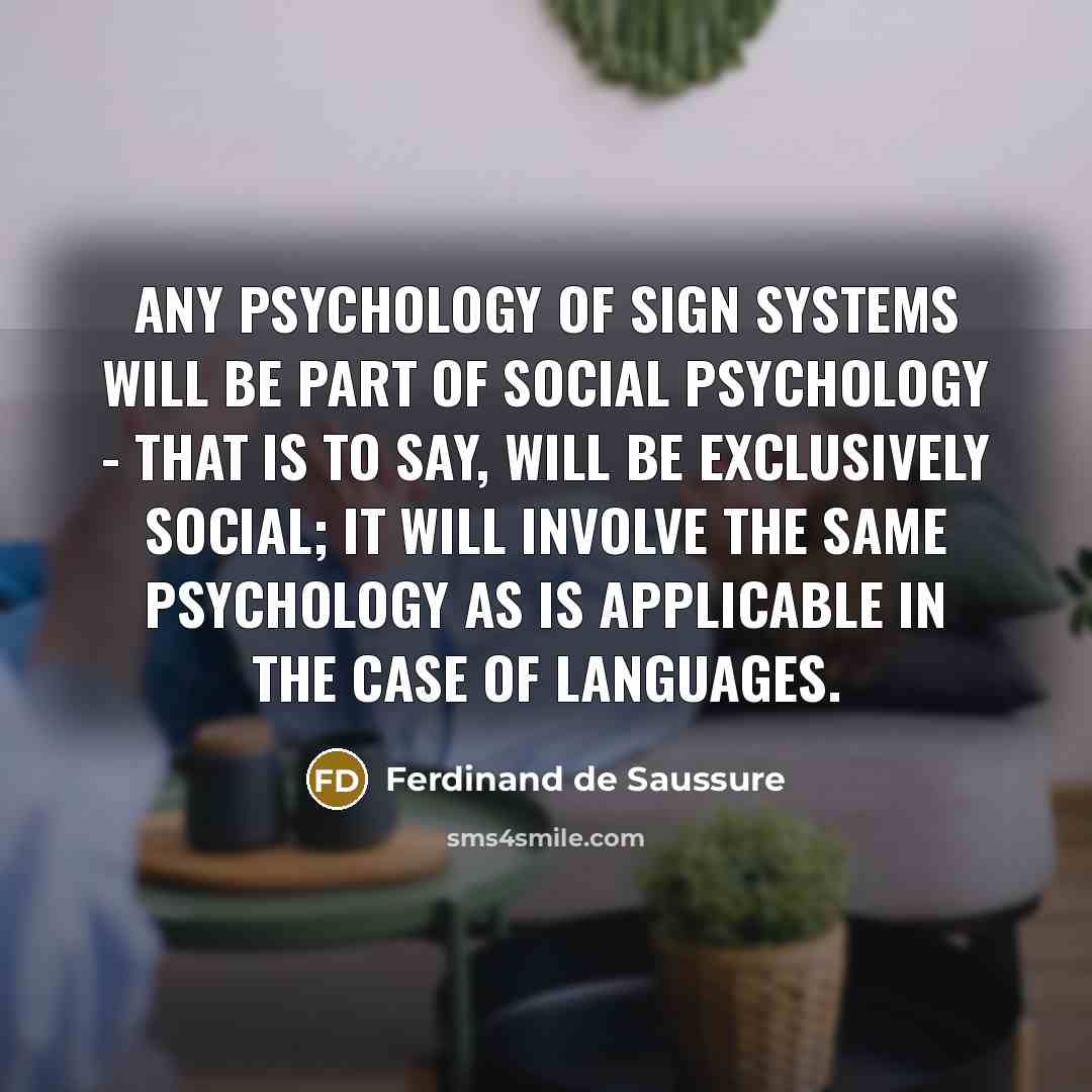 “Any psychology of sign systems will be part of social…” quote by Ferdinand de Saussure