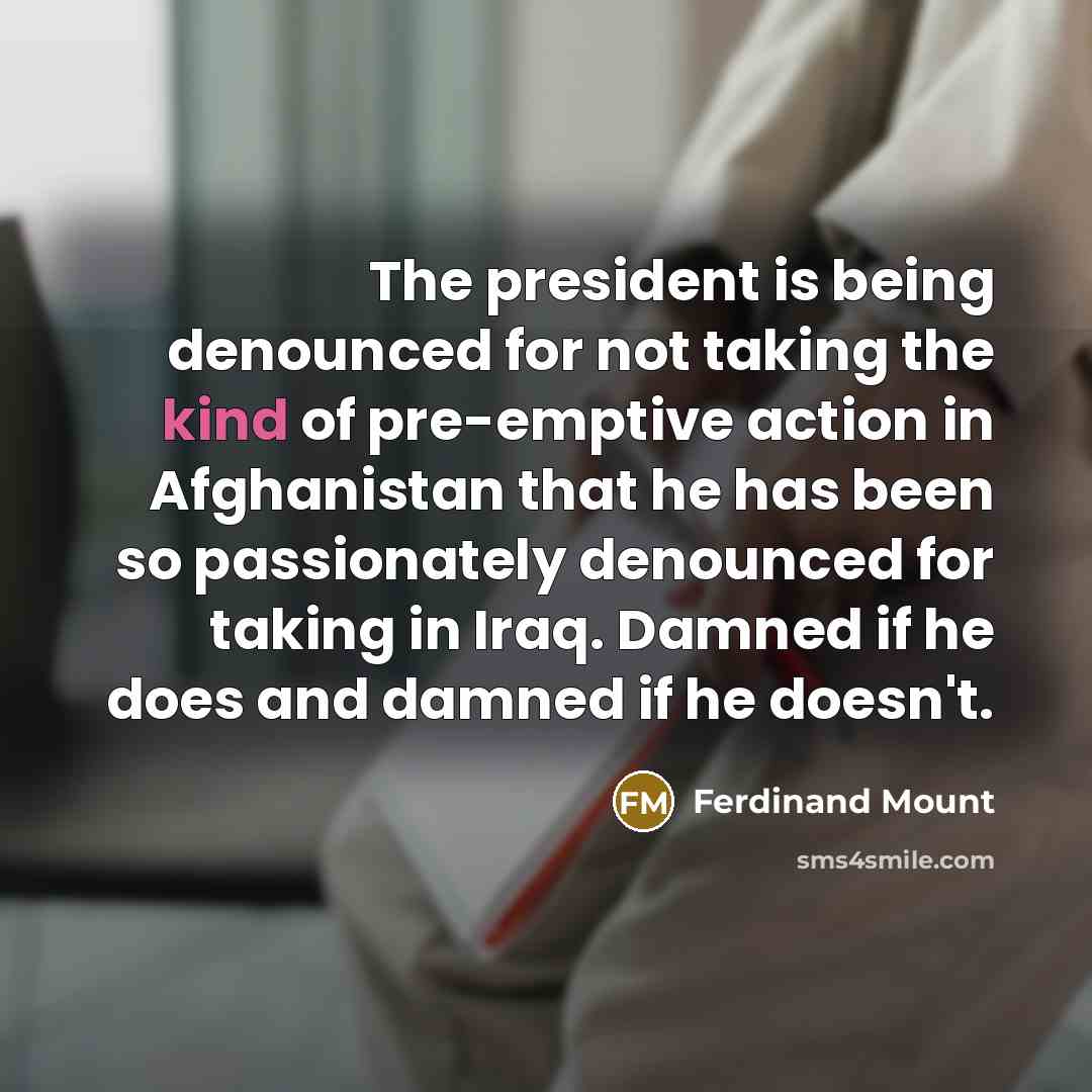 “The president is being denounced for not taking the kind…” quote by Ferdinand Mount