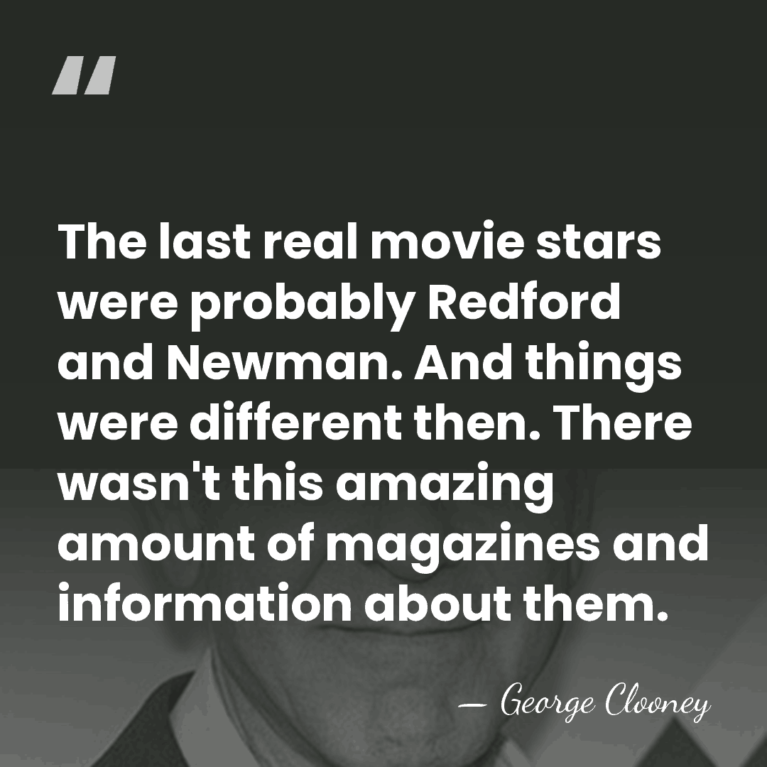 The last real movie stars were probably Redford and Newman. And things&hellip; - George Clooney