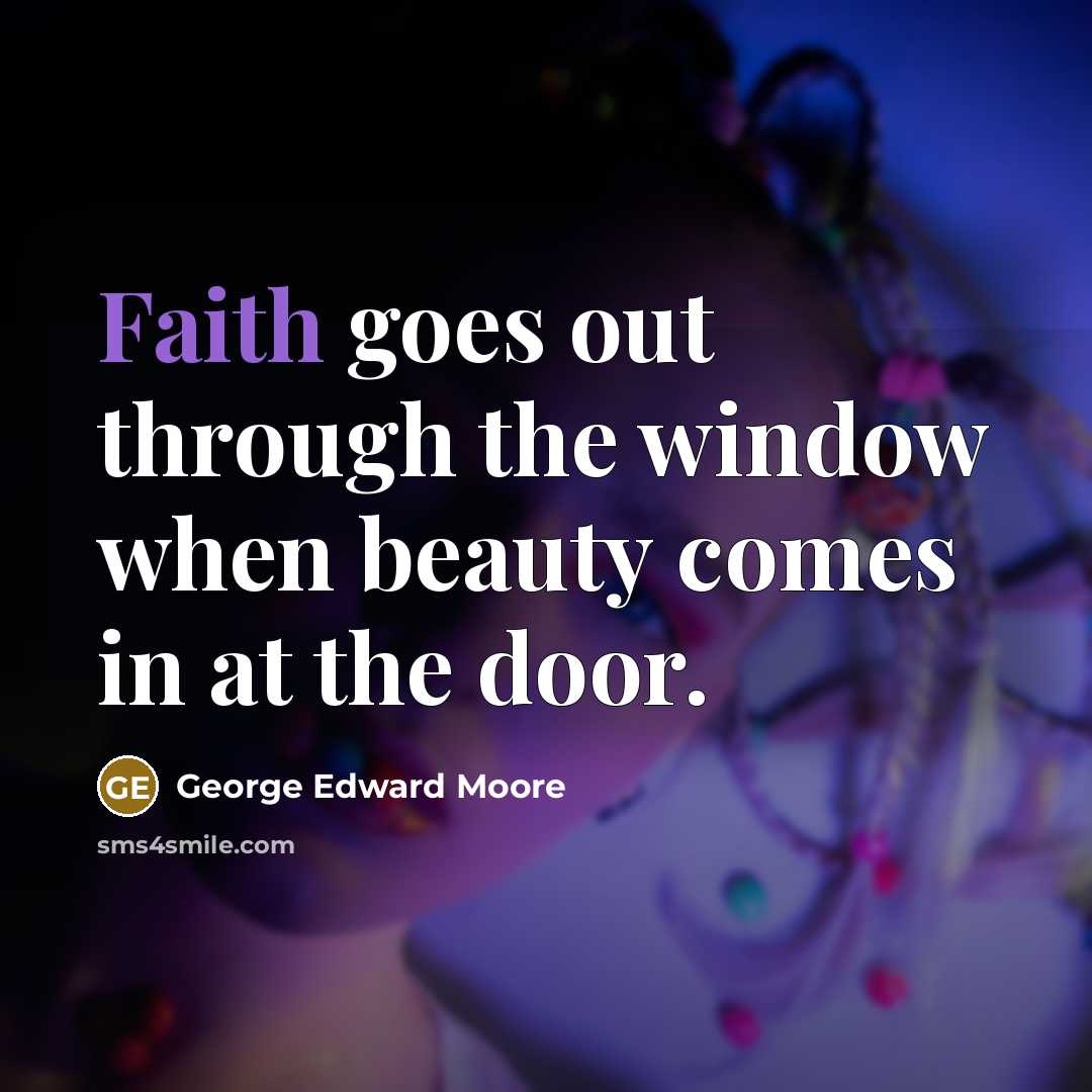“Faith goes out through the window when beauty comes in…” quote by George Edward Moore